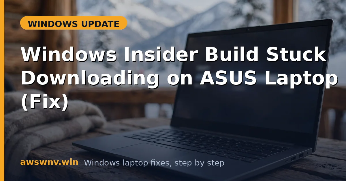 Windows Insider Build Stuck Downloading on ASUS Laptop (Fix)