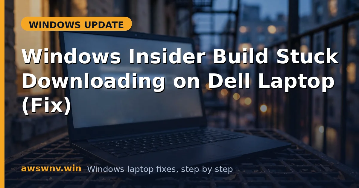 Windows Insider Build Stuck Downloading on Dell Laptop (Fix)