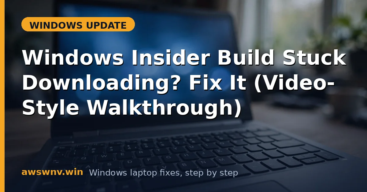 Windows Insider Build Stuck Downloading? Fix It (Video-Style Walkthrough)