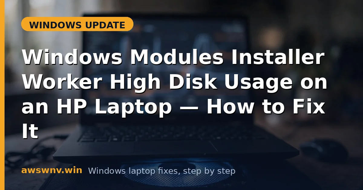 Windows Modules Installer Worker High Disk Usage on an HP Laptop — How to Fix It