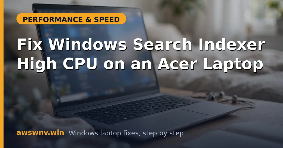 Fix Windows Search Indexer High CPU on an Acer Laptop