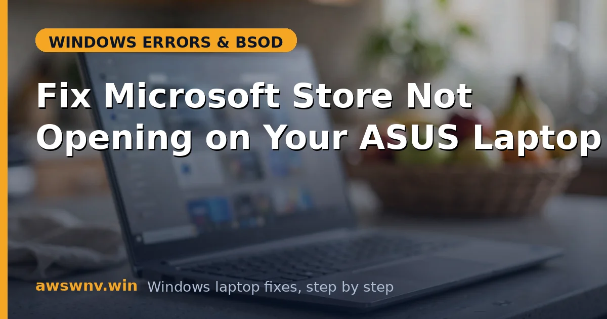 Fix Microsoft Store Not Opening on Your ASUS Laptop
