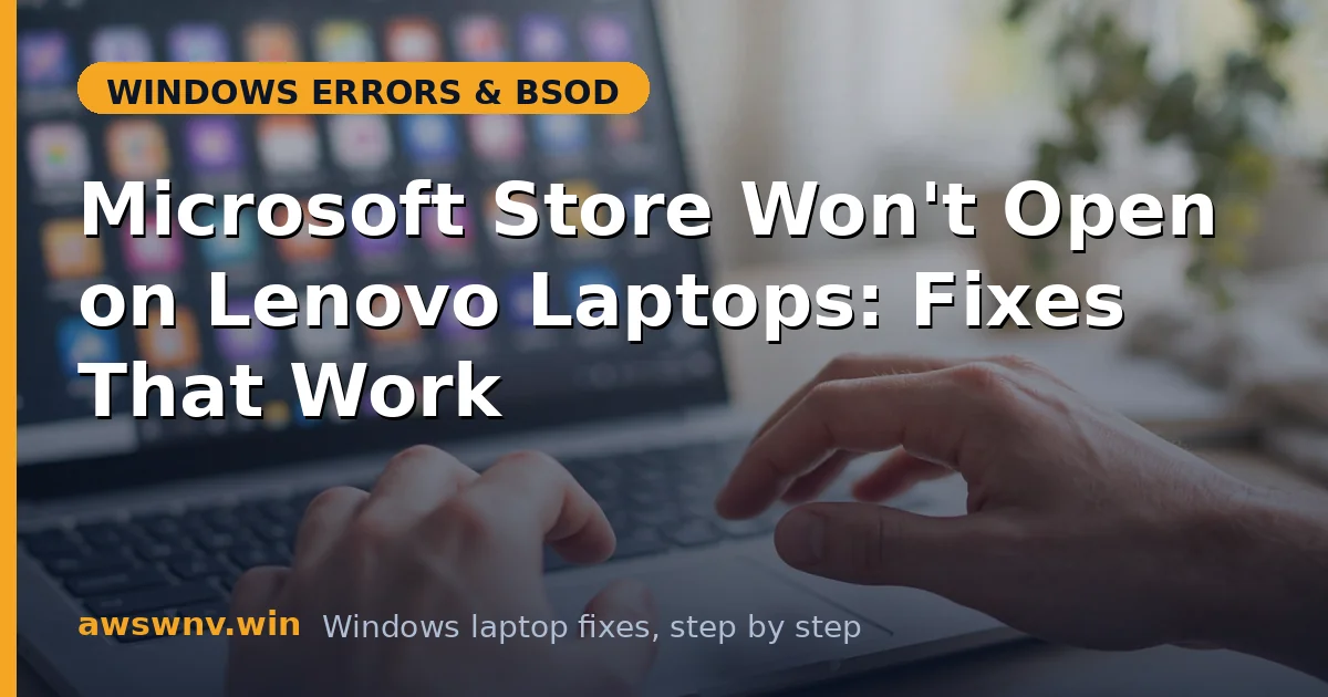 Microsoft Store Won't Open on Lenovo Laptops: Fixes That Work