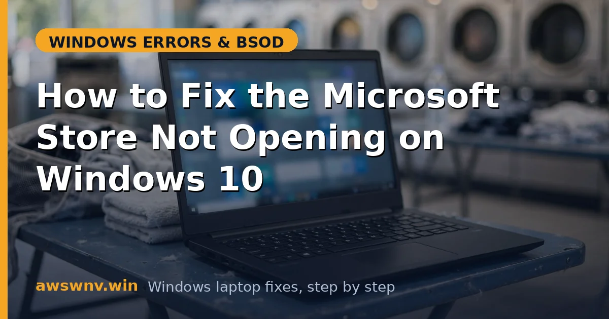 How to Fix the Microsoft Store Not Opening on Windows 10