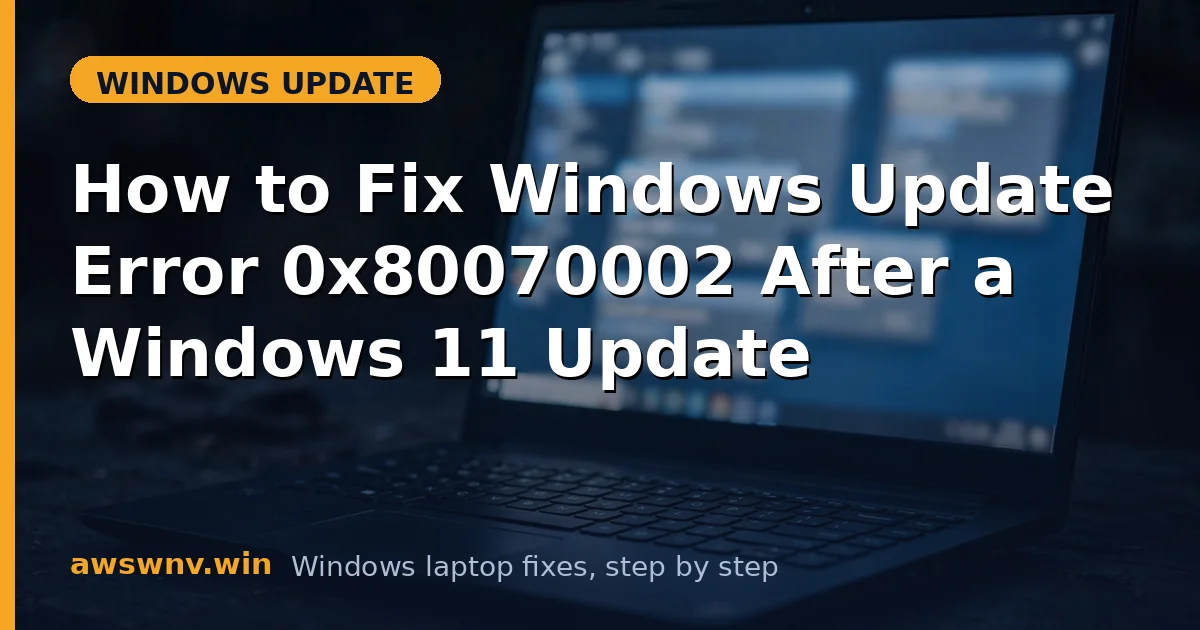 How to Fix Windows Update Error 0x80070002 After a Windows 11 Update