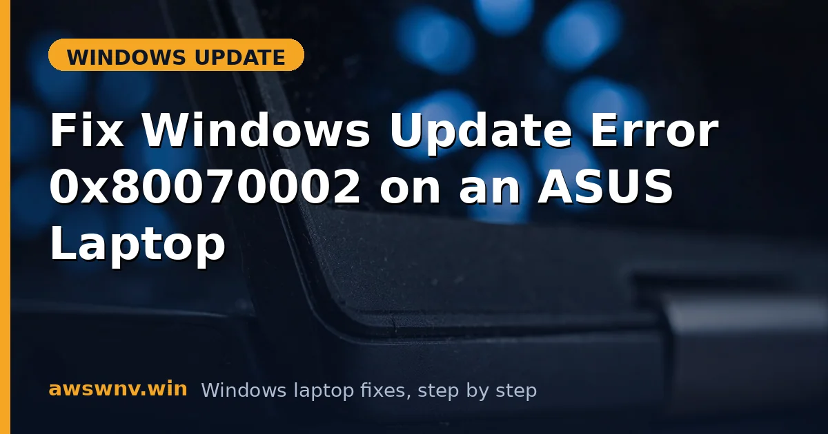 Fix Windows Update Error 0x80070002 on an ASUS Laptop