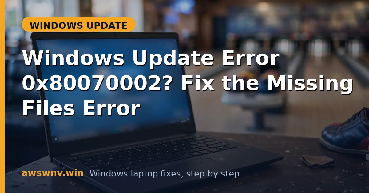 Windows Update Error 0x80070002? Fix the Missing Files Error