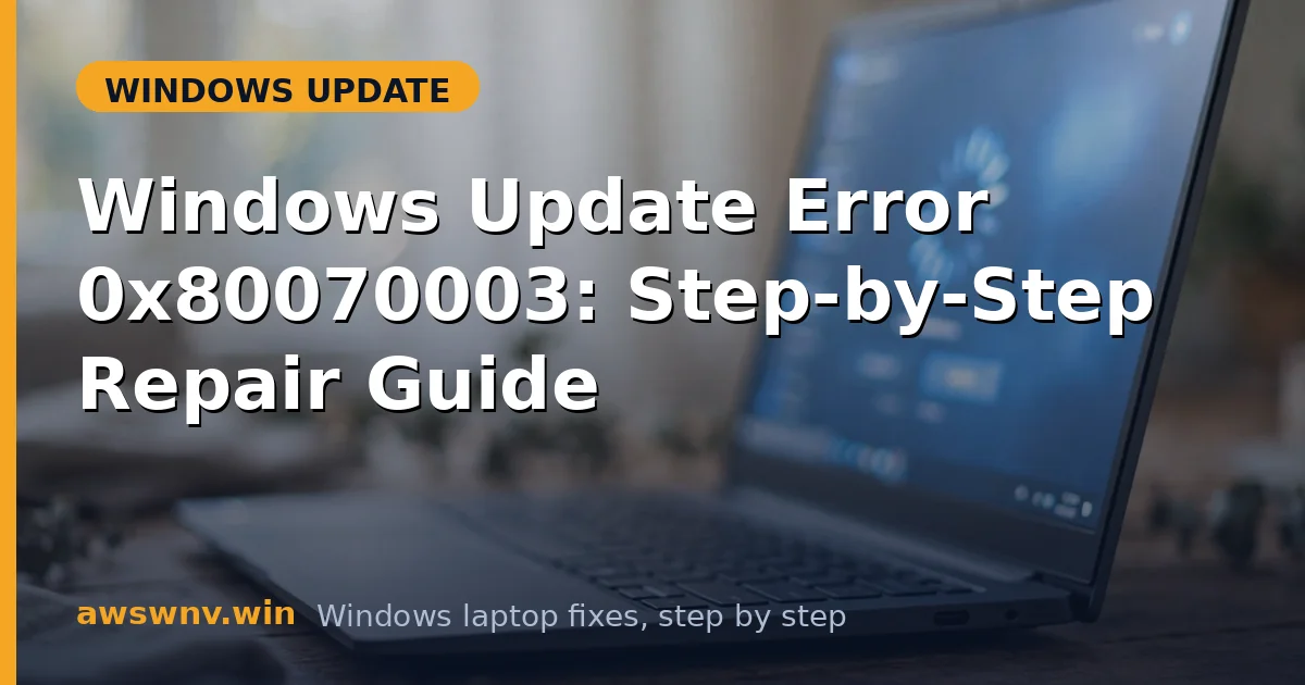 Windows Update Error 0x80070003: Step-by-Step Repair Guide