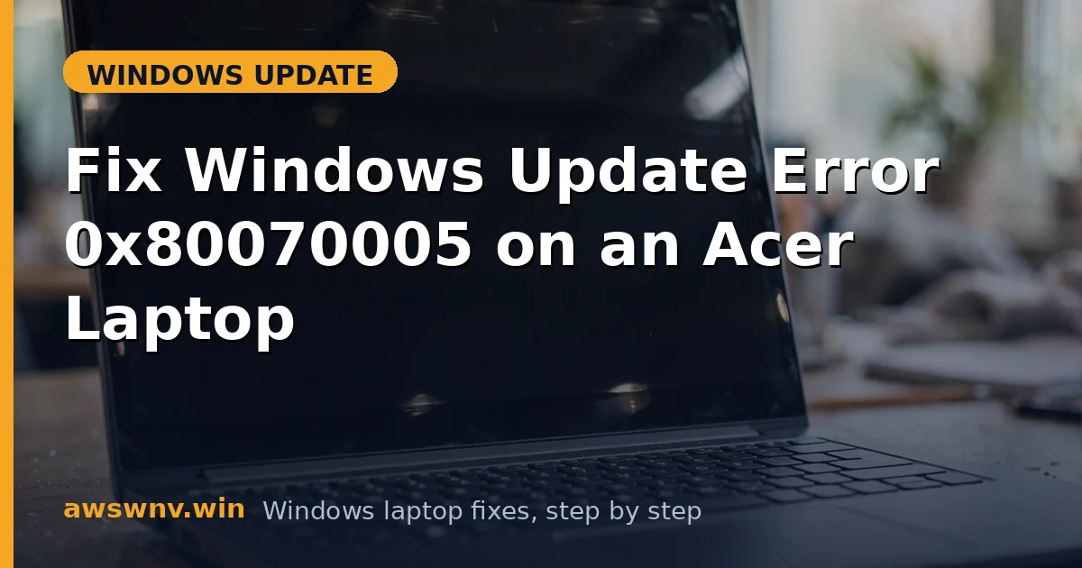 Fix Windows Update Error 0x80070005 on an Acer Laptop