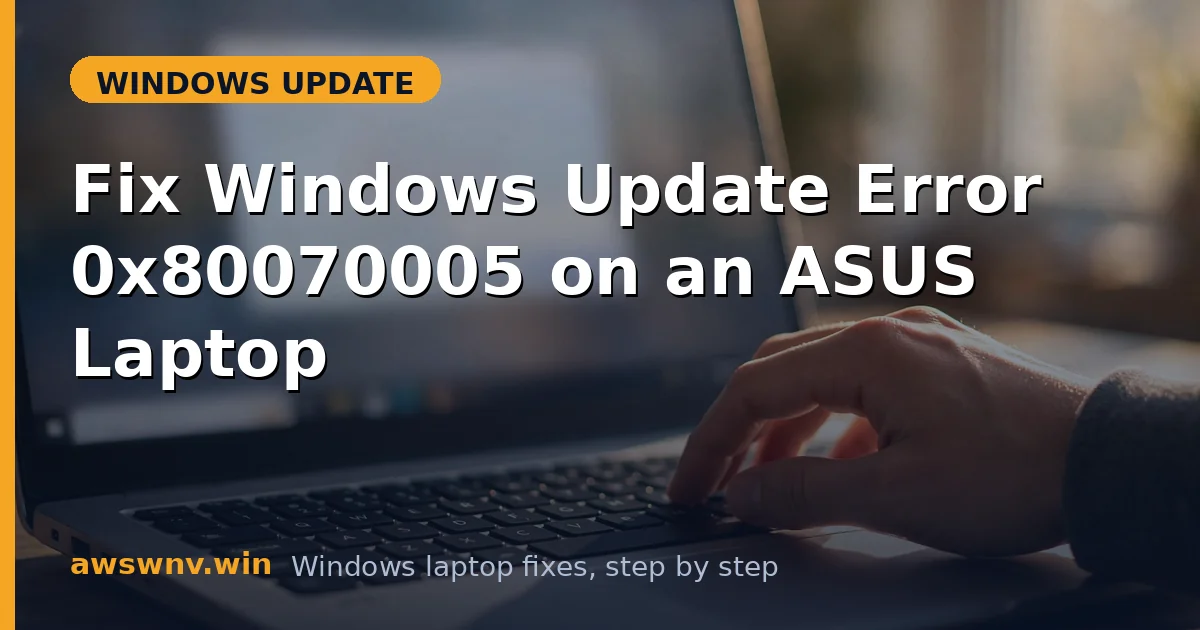 Fix Windows Update Error 0x80070005 on an ASUS Laptop