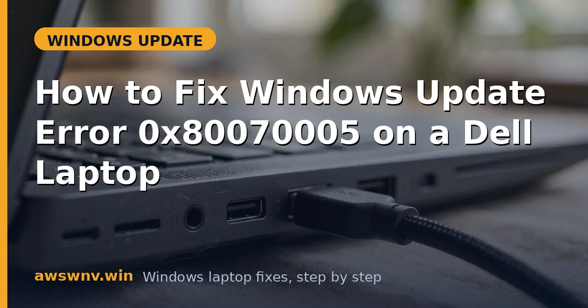 How to Fix Windows Update Error 0x80070005 on a Dell Laptop