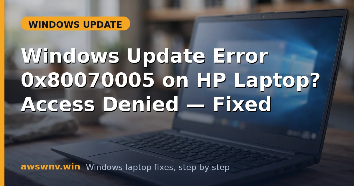Windows Update Error 0x80070005 on HP Laptop? Access Denied — Fixed