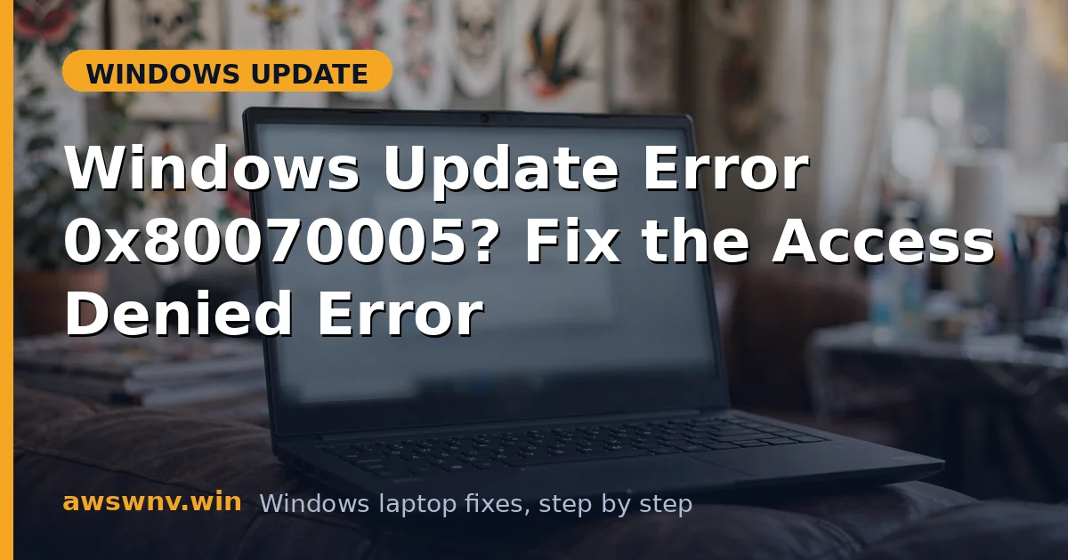 Windows Update Error 0x80070005? Fix the Access Denied Error