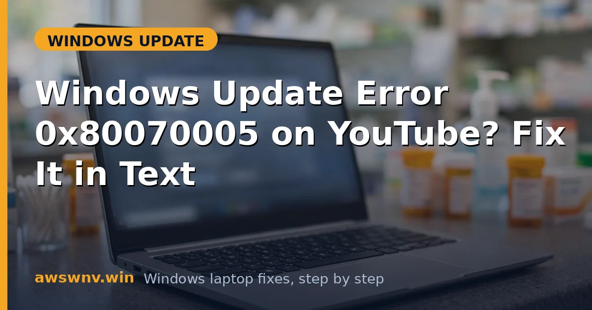 Windows Update Error 0x80070005 on YouTube? Fix It in Text