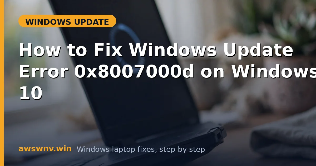 How to Fix Windows Update Error 0x8007000d on Windows 10