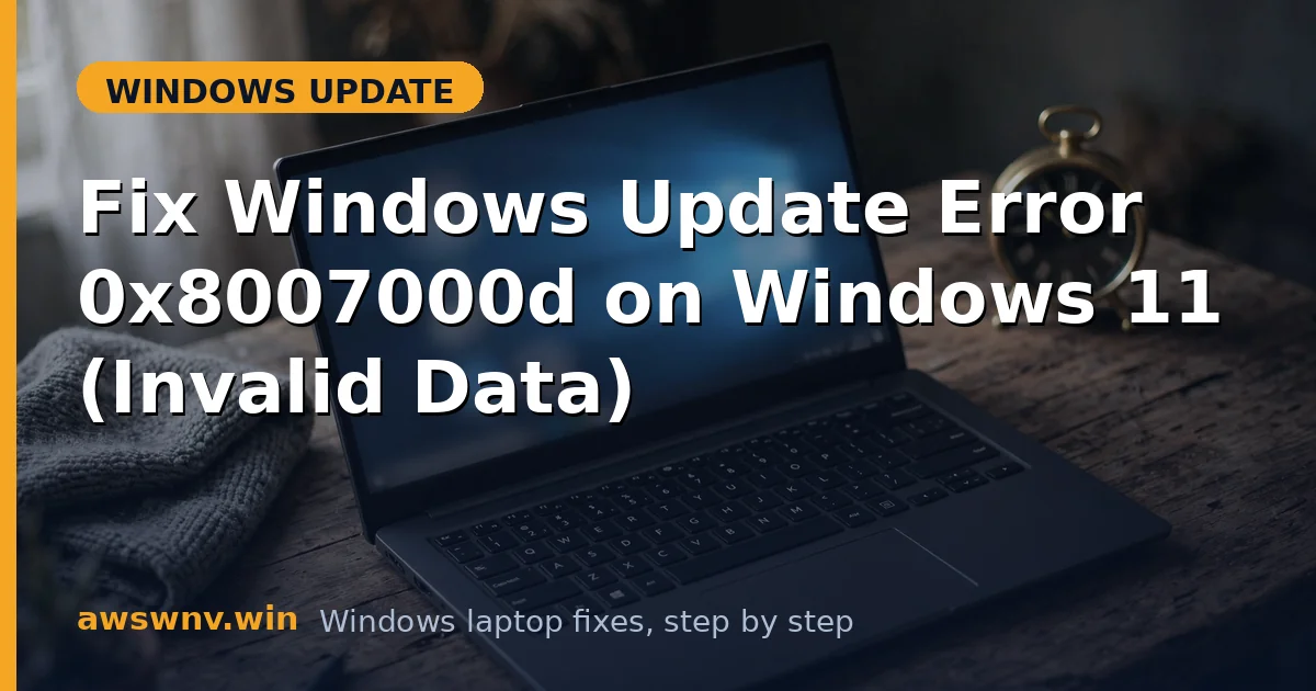 Fix Windows Update Error 0x8007000d on Windows 11 (Invalid Data)