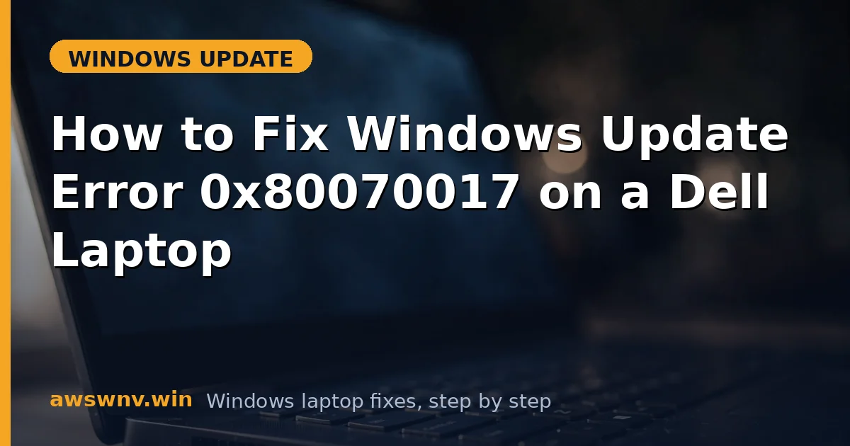 How to Fix Windows Update Error 0x80070017 on a Dell Laptop