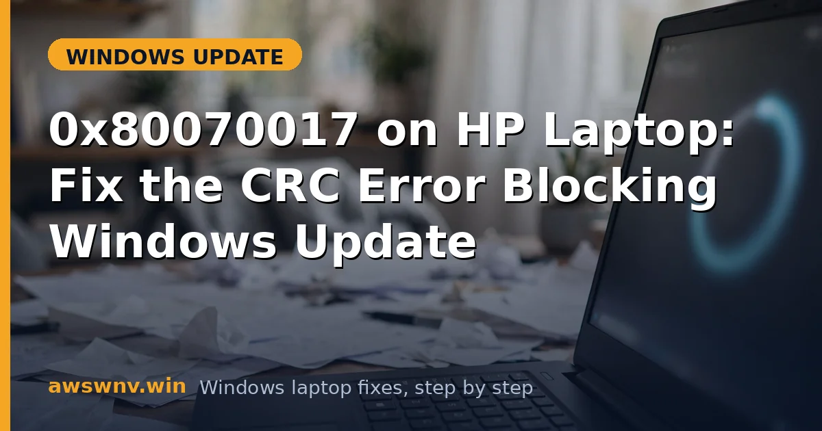 0x80070017 on HP Laptop: Fix the CRC Error Blocking Windows Update