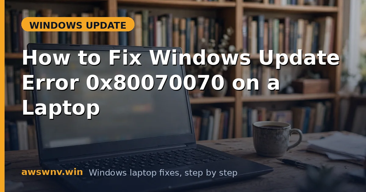 How to Fix Windows Update Error 0x80070070 on a Laptop