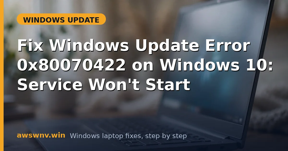 Fix Windows Update Error 0x80070422 on Windows 10: Service Won't Start