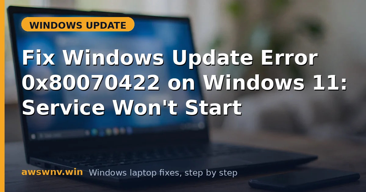 Fix Windows Update Error 0x80070422 on Windows 11: Service Won't Start