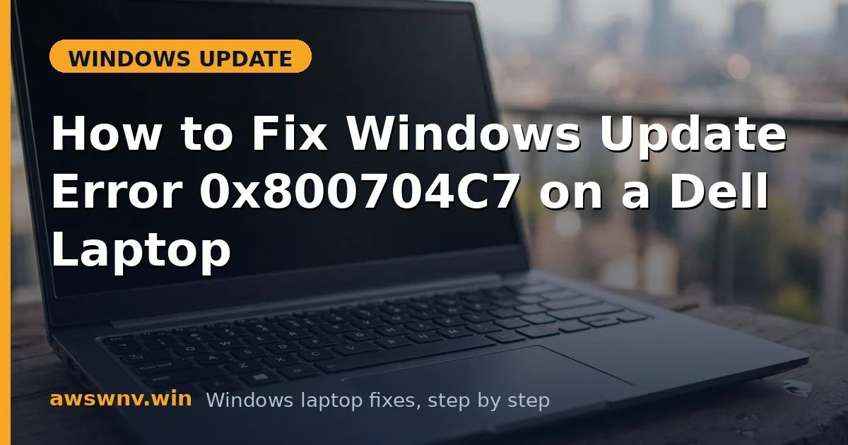 How to Fix Windows Update Error 0x800704C7 on a Dell Laptop