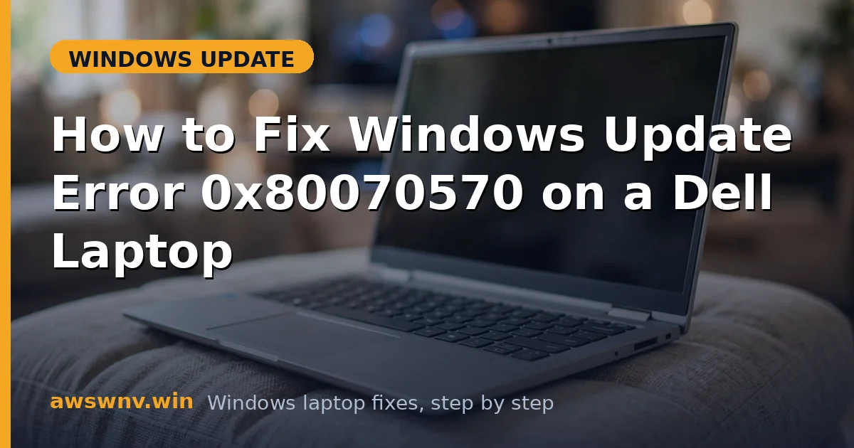 How to Fix Windows Update Error 0x80070570 on a Dell Laptop