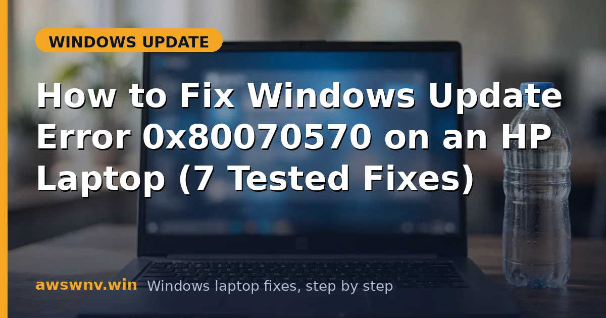 How to Fix Windows Update Error 0x80070570 on an HP Laptop (7 Tested Fixes)