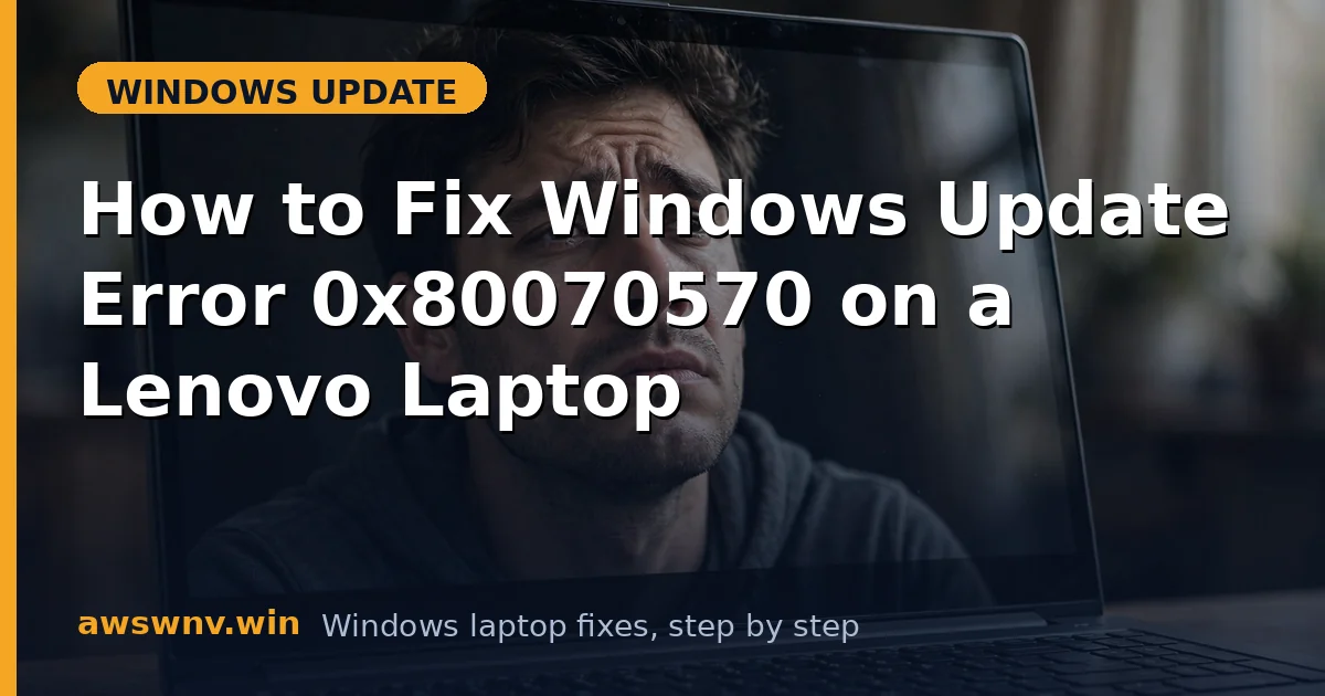 How to Fix Windows Update Error 0x80070570 on a Lenovo Laptop