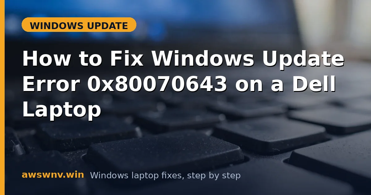 How to Fix Windows Update Error 0x80070643 on a Dell Laptop