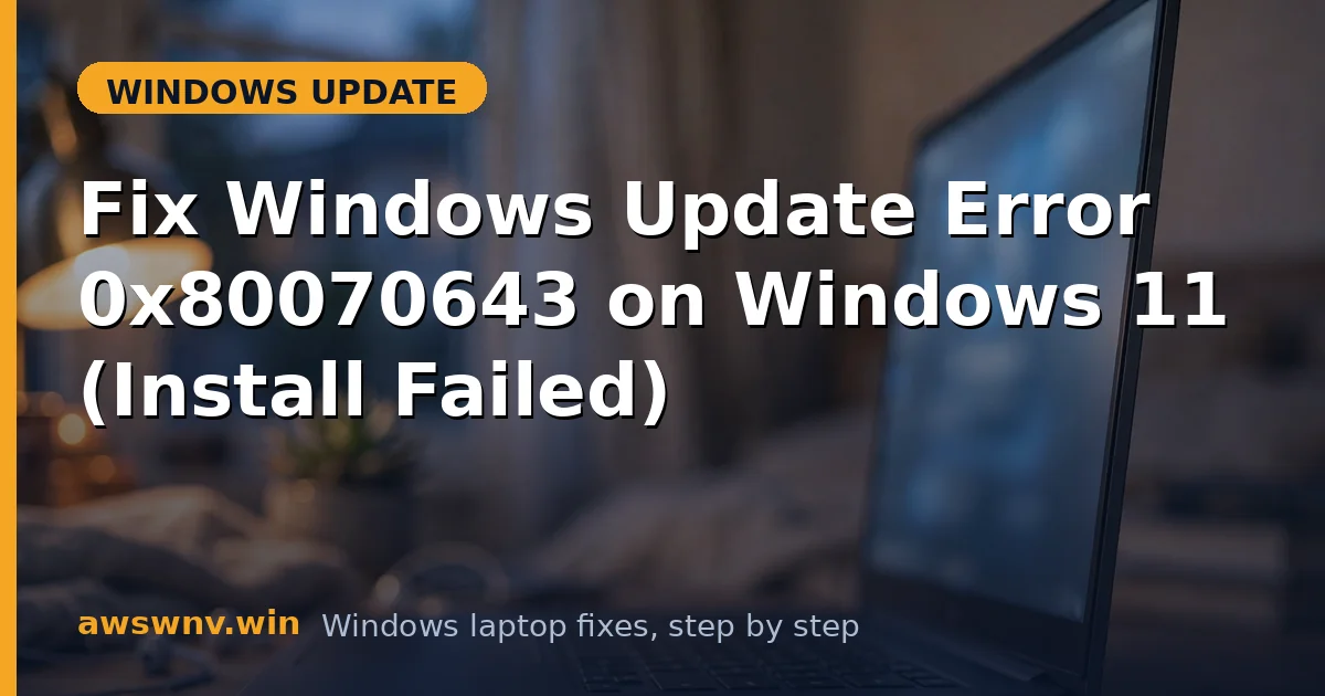 Fix Windows Update Error 0x80070643 on Windows 11 (Install Failed)