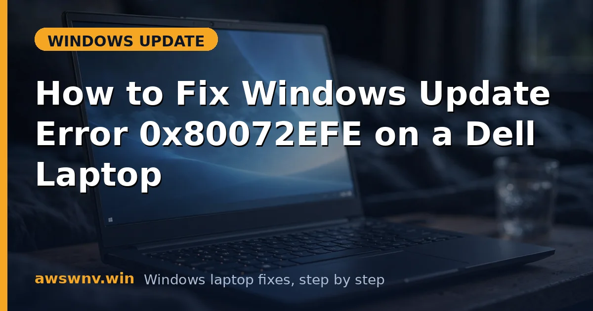 How to Fix Windows Update Error 0x80072EFE on a Dell Laptop