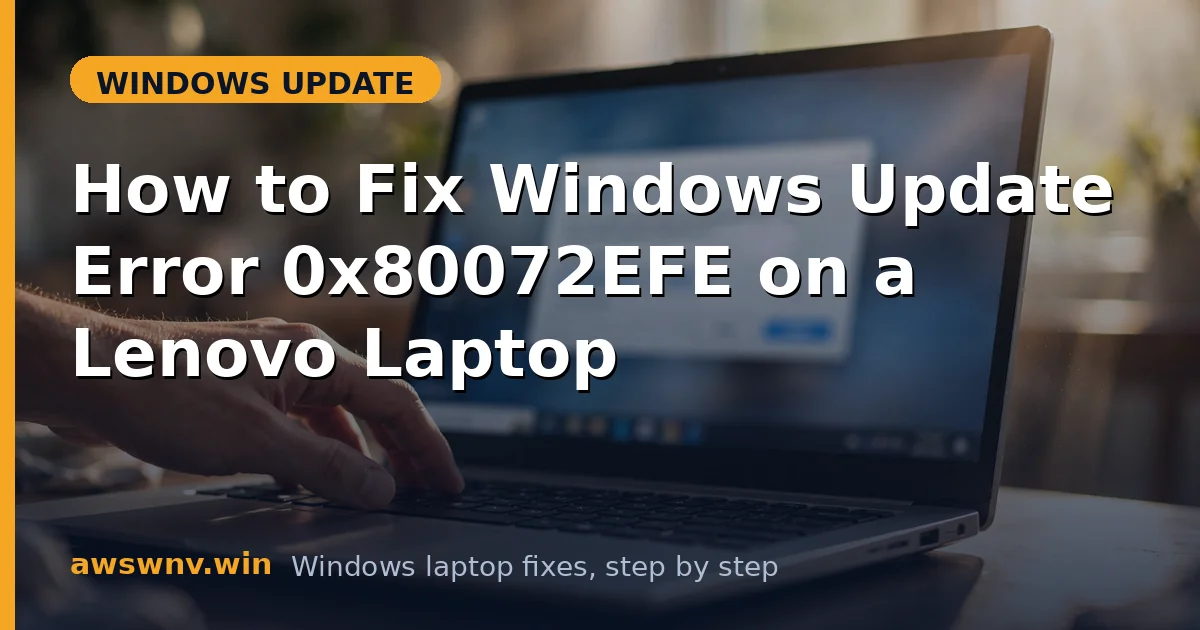 How to Fix Windows Update Error 0x80072EFE on a Lenovo Laptop