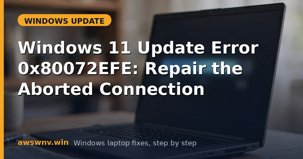 Windows 11 Update Error 0x80072EFE: Repair the Aborted Connection