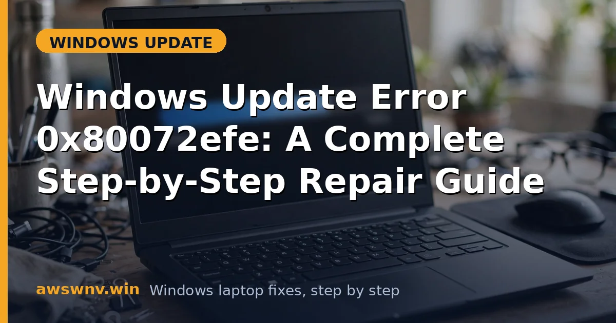 Windows Update Error 0x80072efe: A Complete Step-by-Step Repair Guide