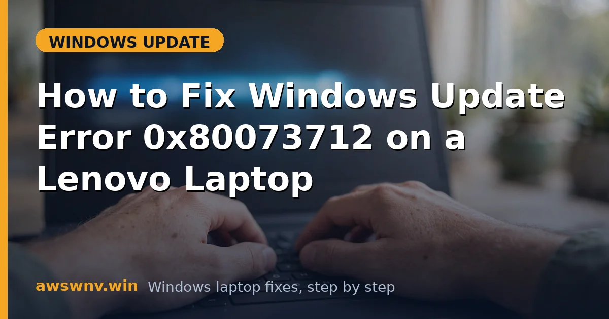 How to Fix Windows Update Error 0x80073712 on a Lenovo Laptop