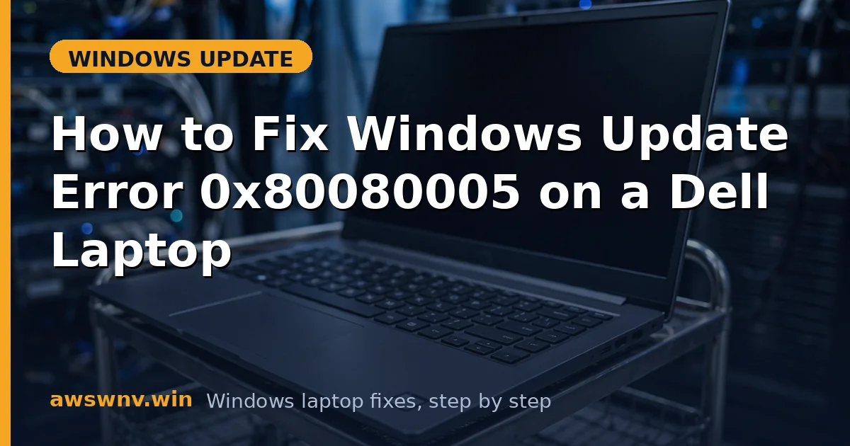 How to Fix Windows Update Error 0x80080005 on a Dell Laptop