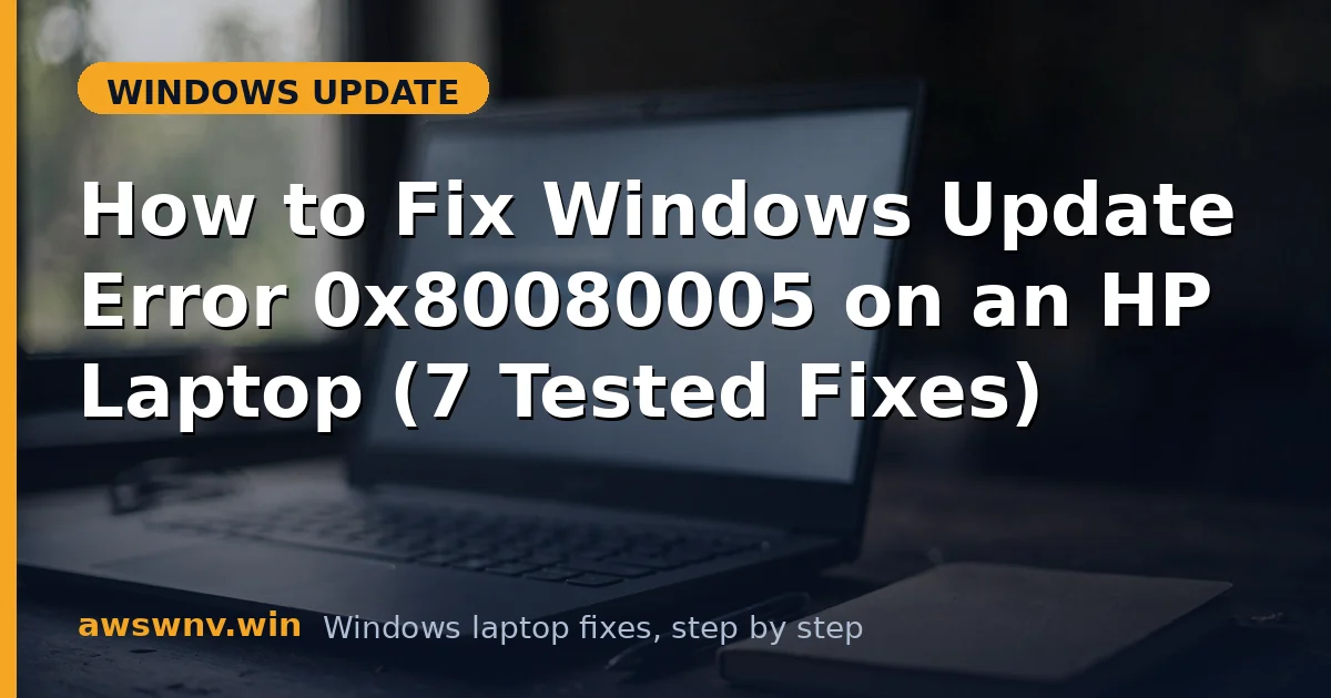 How to Fix Windows Update Error 0x80080005 on an HP Laptop (7 Tested Fixes)
