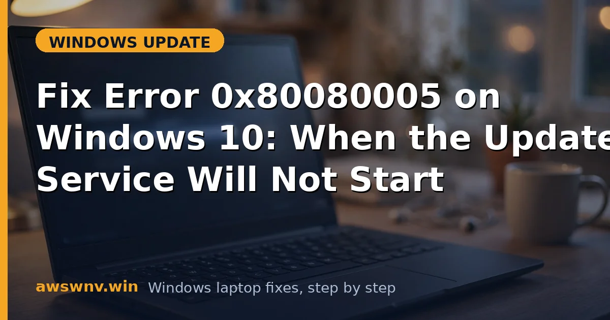 Fix Error 0x80080005 on Windows 10: When the Update Service Will Not Start