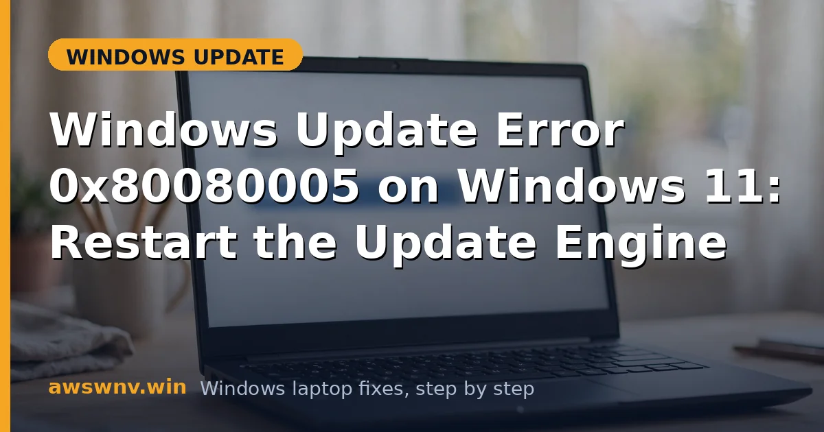 Windows Update Error 0x80080005 on Windows 11: Restart the Update Engine