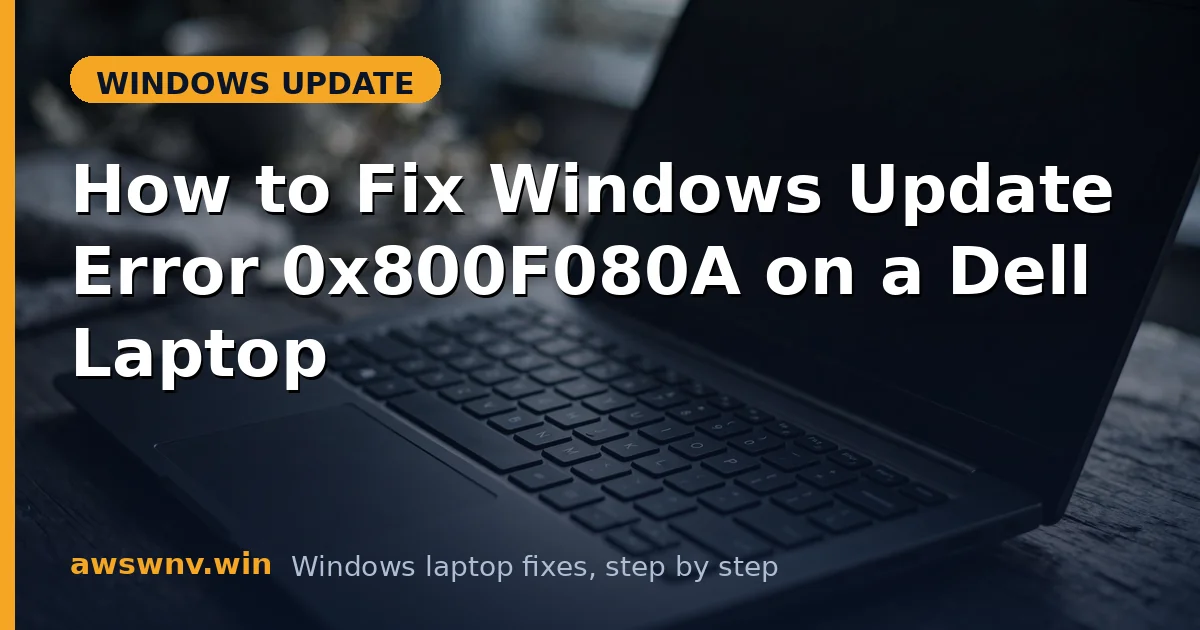 How to Fix Windows Update Error 0x800F080A on a Dell Laptop