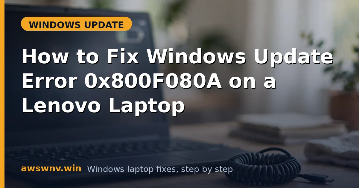 How to Fix Windows Update Error 0x800F080A on a Lenovo Laptop
