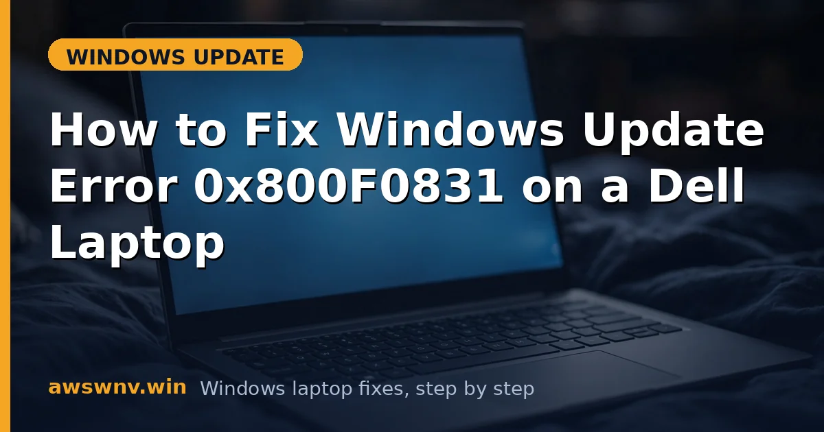 How to Fix Windows Update Error 0x800F0831 on a Dell Laptop