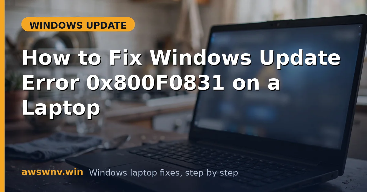 How to Fix Windows Update Error 0x800F0831 on a Laptop
