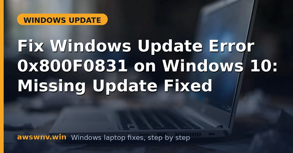 Fix Windows Update Error 0x800F0831 on Windows 10: Missing Update Fixed