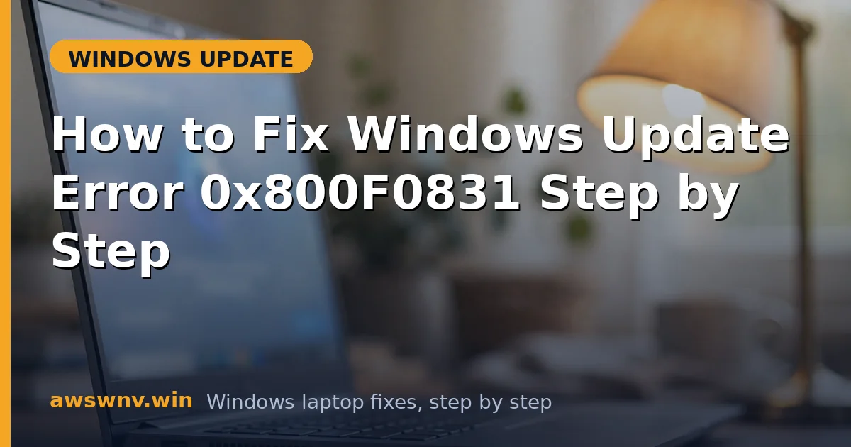 How to Fix Windows Update Error 0x800F0831 Step by Step