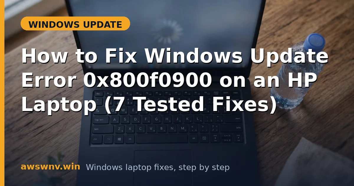How to Fix Windows Update Error 0x800f0900 on an HP Laptop (7 Tested Fixes)