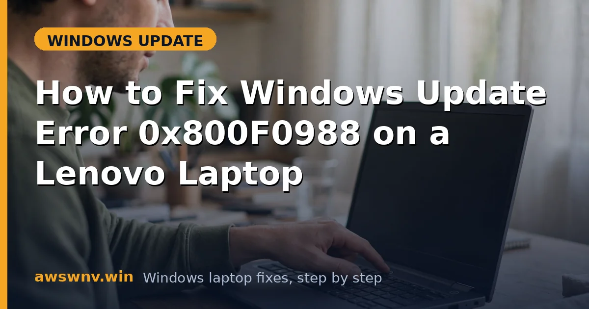 How to Fix Windows Update Error 0x800F0988 on a Lenovo Laptop