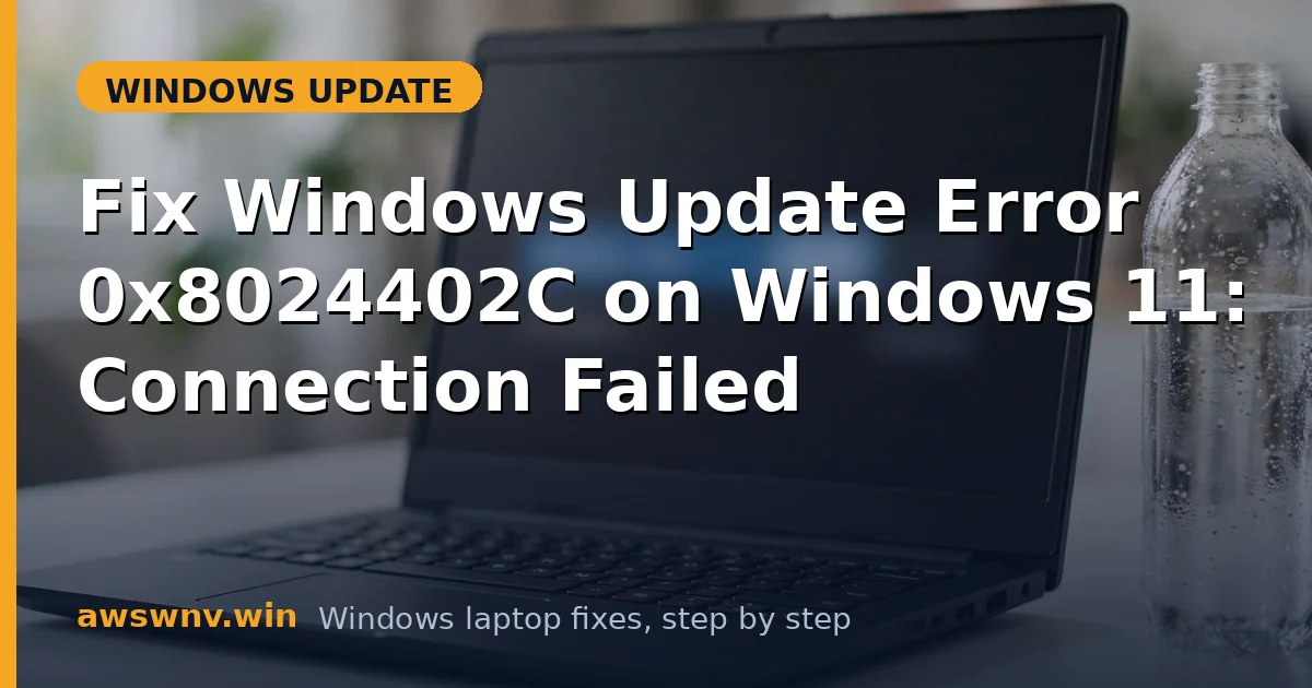 Fix Windows Update Error 0x8024402C on Windows 11: Connection Failed