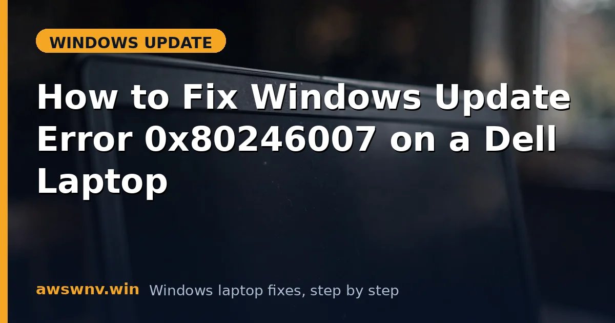 How to Fix Windows Update Error 0x80246007 on a Dell Laptop